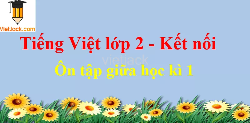 Giải Tiếng Việt lớp 2 Tập 1 Ôn tập giữa học kì 1 On Tap Giua Hoc Ki 1