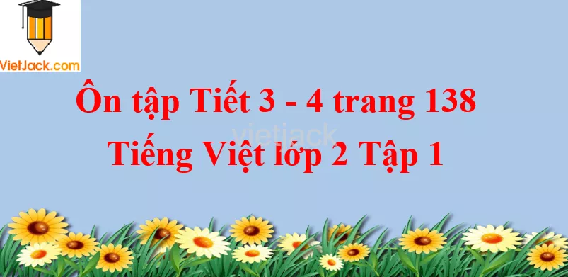 Ôn tập Tiết 3 - 4 trang 138 Tiếng Việt lớp 2 Tập 1 On Tap Tiet 3 4 Trang 138