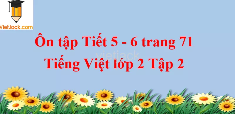 Ôn tập Tiết 5 - 6 trang 71 Tiếng Việt lớp 2 Tập 2 On Tap Tiet 5 6 Trang 71