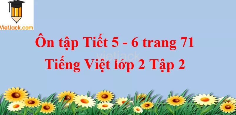 Ôn tập Tiết 7 - 8 trang 72 Tiếng Việt lớp 2 Tập 2 On Tap Tiet 7 8 Trang 72