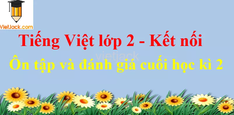 Giải Tiếng Việt lớp 2 Tập 2 Ôn tập và đánh giá cuối học kì 2 On Tap Va Danh Gia Cuoi Hoc Ki 2