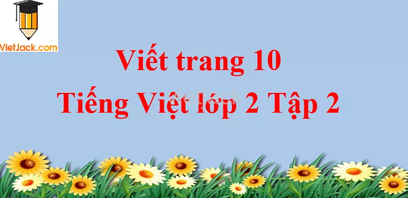 Viết trang 10 Tiếng Việt lớp 2 Tập 2 Viet Trang 10
