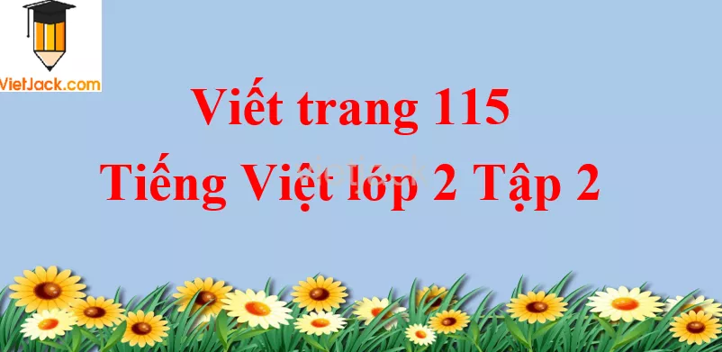 Viết trang 115 Tiếng Việt lớp 2 Tập 2 Viet Trang 115