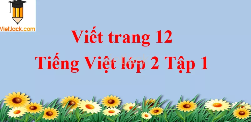 Viết trang 12 Tiếng Việt lớp 2 Tập 1 Viet Trang 12