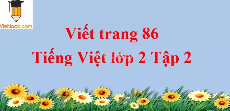 Viết trang 86 Tiếng Việt lớp 2 Tập 2 Viet Trang 86