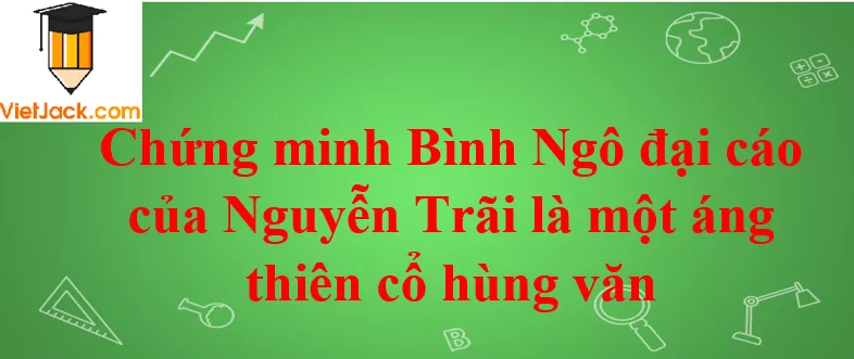 Bình Ngô đại cáo là áng thiên cổ hùng văn Binh Ngo Dai Cao La Ang Thien Co Hung Van 2021