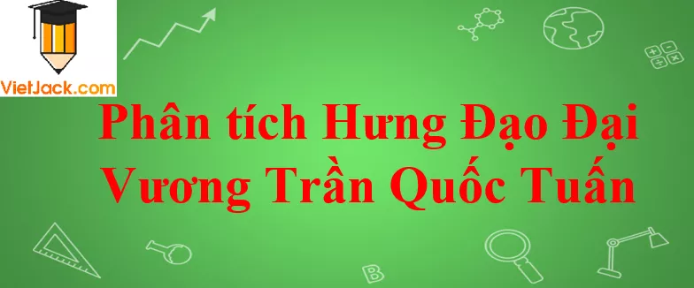 Phân tích Hưng Đạo Đại Vương Trần Quốc Tuấn của Ngô Sĩ Liên Phan Tich Bai Hung Dao Dai Vuong Tran Quoc Tuan 2021