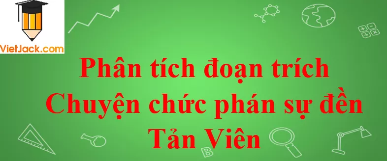 Phân tích đoạn trích Chuyện chức phán sự đền Tản Viên Phan Tich Doan Trich Chuyen Chuc Phan Su Den Tan Vien 2021