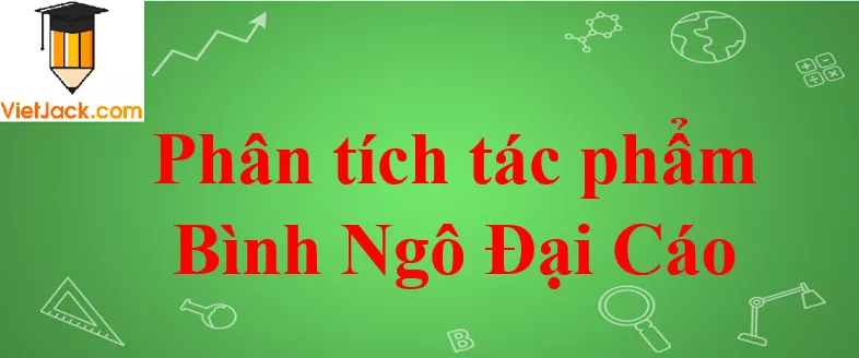 Phân tích tác phẩm Bình Ngô Đại Cáo Phan Tich Tac Pham Dai Cao Binh Ngo Cua Nguyen Trai 2021