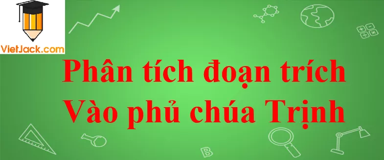Phân tích đoạn trích Vào phủ chúa Trịnh Phan Tich Doan Trich Vao Phu Chua Trinh 2021