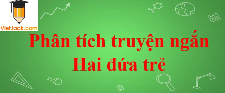 Phân tích truyện ngắn Hai đứa trẻ Phan Tich Truyen Ngan Hai Dua Tre 2021