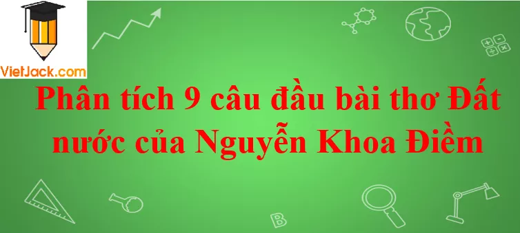 Phân tích 9 câu đầu bài thơ Đất nước của Nguyễn Khoa Điềm Phan Tich 9 Cau Tho Dau Bai Dat Nuoc 2021