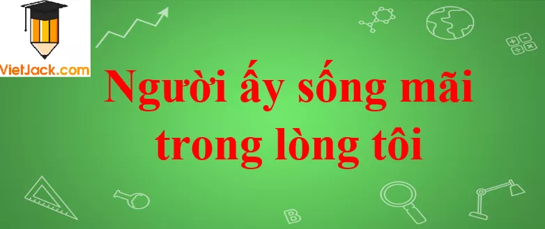 Người ấy sống mãi trong lòng tôi Nguoi Ay Song Mai Trong Long Toi 2021