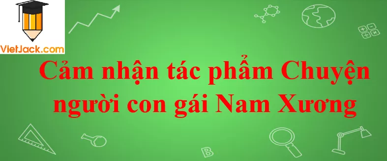 Cảm nhận tác phẩm Chuyện người con gái Nam Xương Cam Nhan Tac Pham Chuyen Nguoi Con Gai Nam Xuong Nam 2021