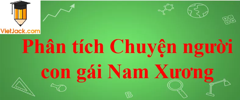 Phân tích Chuyện người con gái Nam Xương Phan Tich Chuyen Nguoi Con Gai Nam Xuong Nam 2021