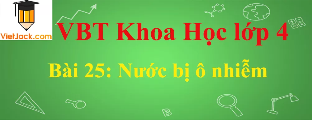 Vở bài tập Khoa Học lớp 4 Bài 25: Nước bị ô nhiễm Bai 25 Nuoc Bi O Nhiem Anhbia