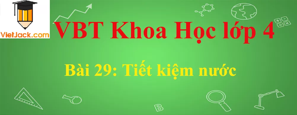 Vở bài tập Khoa Học lớp 4 Bài 29: Tiết kiệm nước Bai 29 Tiet Kiem Nuoc Anhbia