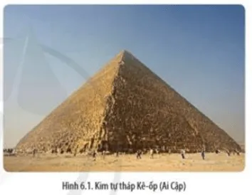Kim tự tháp Kê-ốp (Ai  cập) là một trong bảy kì quan của thế giới cổ đại Mo Dau Trang 34 Lich Su 10