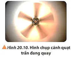 Quan sát Hình 20.10, giải thích tại sao ta thấy phần cánh quạt ở gần trục quay Cau Hoi 6 Trang 129 Vat Li 10